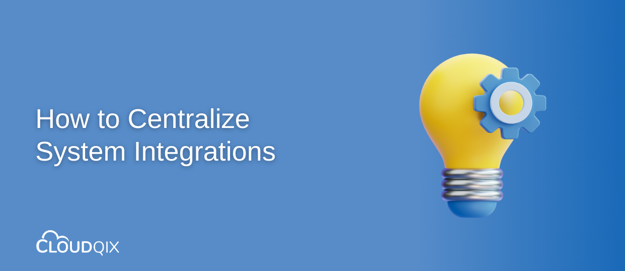 How to Centralize System Integrations | CloudQix