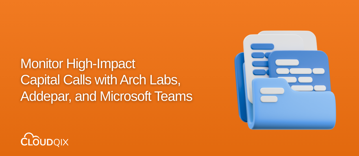 Monitor High-Impact Capital Calls with Arch Labs, Addepar, and Microsoft Teams Using CloudQix