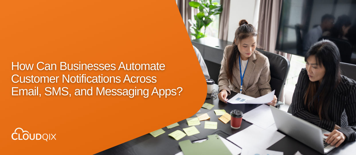 How Can Businesses Automate Customer Notifications Across Email, SMS, and Messaging Apps?