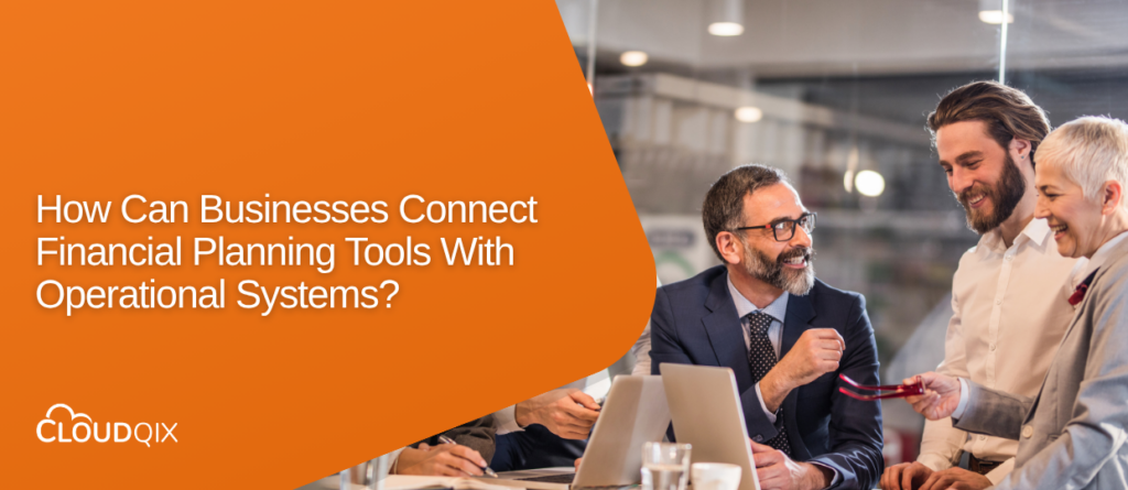 Connect Financial Planning Tools with Operations | CloudQix