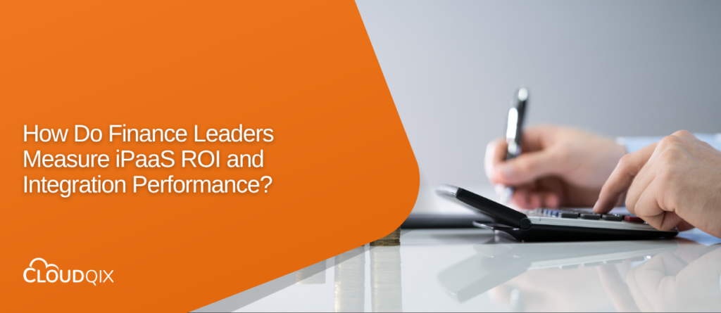 How Finance Leaders Measure iPaaS ROI and Integration Performance