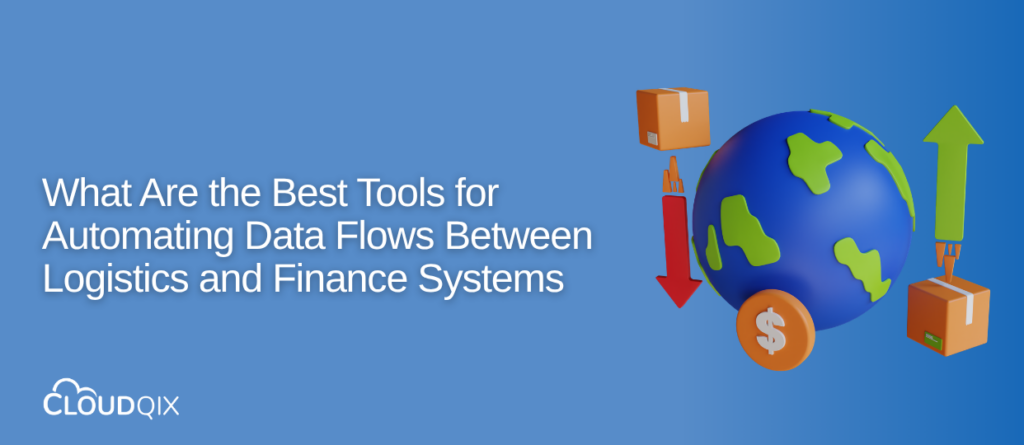 What Are the Best Tools for Automating Data Flows Between Logistics and Finance Systems