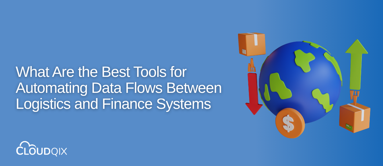 What Are the Best Tools for Automating Data Flows Between Logistics and Finance Systems