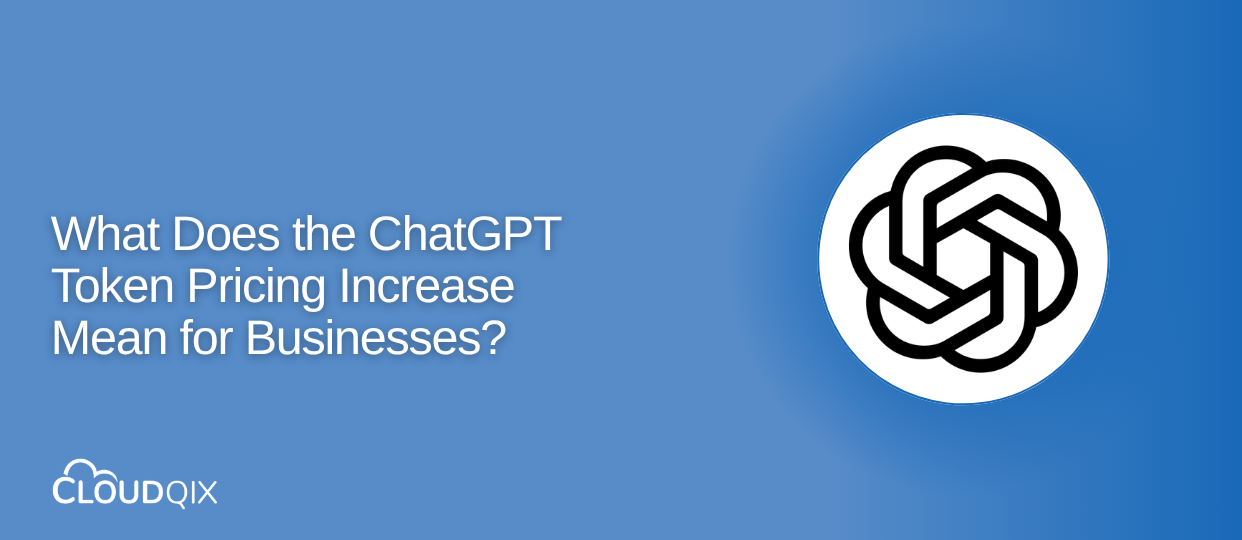 What Does the ChatGPT Token Pricing Increase Mean for Businesses