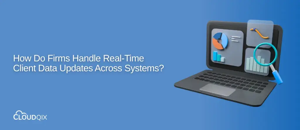 How Do Firms Handle Real-Time Client Data Updates Across Systems